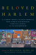 Beloved Harlem : a literary tribute to Black America's most famous neighborhood : from the classics to contemporary /