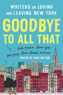 Goodbye to all that : writers on loving and leaving New York /