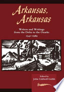 Arkansas, Arkansas : writers and writings from the Delta to the Ozarks, 1541-1969 /