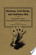 Blacklegs, card sharps, and confidence men : nineteenth-century Mississippi River gambling stories /