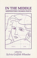 In the middle : ten Midwestern women poets : an anthology of poems, statements, and criticism /