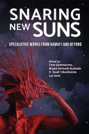 Snaring new suns : speculative works from Hawai'i and beyond /