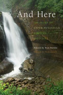 And here : 100 years of Upper Peninsula writing, 1917-2017 /