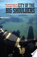 City of the big shoulders : an anthology of Chicago poetry /