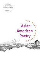 Asian American poetry : the next generation ; edited by Victoria Chang ; foreword by Marilyn Chin.