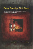 Every goodbye ain't gone : an anthology of innovative poetry by African Americans /