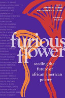 Furious flower : seeding the future of African American poetry /