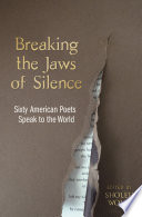 Breaking the jaws of silence : sixty American poets speak to the world /