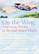 On the wing : American poems of air and space flight /
