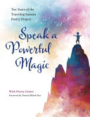 Speak a powerful magic : ten years of the Traveling Stanzas poetry project /
