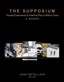 The Supposium : thought experiments & poethical play in difficult times /