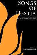 Songs of Hestia : five plays from the 2010 San Francisco Olympians festival  /