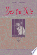 Sex for sale : six progressive-era brothel dramas /