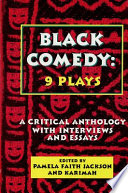 Black comedy : nine plays : a critical anthology with interviews and essays /