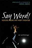 Say word! : voices from hip hop theater : an anthology /