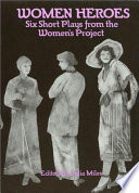 Women heroes : six short plays from the Women's Project /