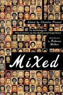 Mixed : an anthology of short fiction on the multiracial experience /