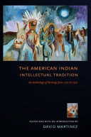 The American Indian intellectual tradition : an anthology of writings from 1772 to 1972 /