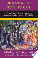 Women in the trees : U.S. women's short stories about battering and resistance, 1839-1994 /
