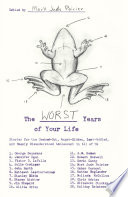 The worst years of your life : stories for the geeked-out, angst-ridden, lust-addled, and deeply misunderstood adolescent in all of us /