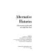 Alternative histories : eleven stories of the world as it might have been /