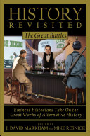 History revisited : the great battles : eminent historians take on the great works of alternative history /