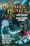 Monster hunter files : featuring stories in the world of Larry Correia's Monster Hunter International /