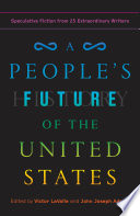 A people's future of the United States : speculative fiction from 25 extraordinary writers /