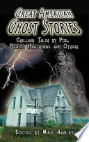 Great American ghost stories : chilling tales by Poe, Bierce, Hawthorne and others /