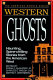 Western ghosts : haunting, spine-chilling stories from the American West /