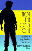 Not the only one : lesbian and gay fiction for teens /