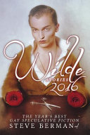 Wilde stories, 2016 : the year's best gay speculative fiction /