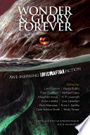 Wonder & glory forever : awe-inspiring Lovecraftian fiction /