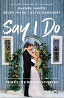 Say I do : three wedding stories /