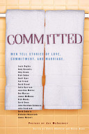 Committed : men tell stories of love, commitment, and marriage /