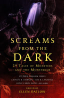 Screams from the dark : 29 tales of monsters and the monstrous /