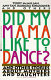Did my mama like to dance? : and other stories about mothers and daughters /