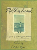 Motherland : writings by Irish American women about mothers and daughters /