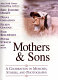 Mothers & sons : a celebration in memoirs, stories, and photographs /