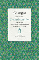 Changes : stories about transformation from the Flannery O'Connor award for short fiction /