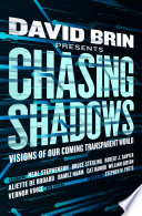 Chasing shadows : visions of our coming transparent world /