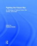 Fighting the future war : an anthology of science fiction war stories, 1914-1945 /