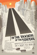 In the shadow of the towers : speculative fiction in a post-9/11 world /