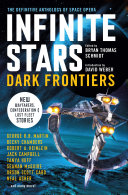 Infinite stars, dark frontiers : the definitive anthology of space opera /