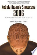 Nebula awards showcase 2006 : the year's best SF and fantasy selected by the Science Fiction and Fantasy Writers of America /