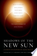 Shadows of the new sun : stories in honor of Gene Wolfe /
