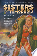 Sisters of tomorrow : the first women of science fiction /