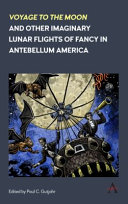 Voyage to the moon and other imaginary lunar flights of fancy in antebellum America /