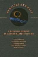 Particle and wave : a Mansfield omnibus of electro-magnetic fiction /