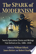 The spark of modernism : twenty speculative stories and writings that defined an era, 1886-1939 /